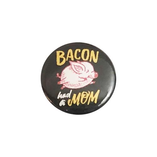 'Bacon Had A Mom' Button - 1